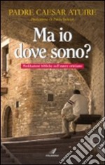 Ma io, dove sono? libro