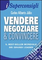 Vendere, negoziare & convincere libro