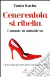 Cenerentola si ribella. Manuale di autodifesa. Dieci regole per prevenire violenze e abusi libro