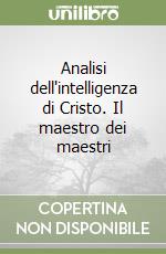 Analisi dell'intelligenza di Cristo. Il maestro dei maestri libro