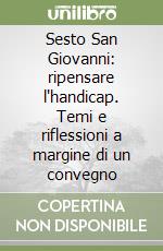 Sesto San Giovanni: ripensare l'handicap. Temi e riflessioni a margine di un convegno libro