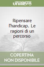 Ripensare l'handicap. Le ragioni di un percorso libro