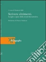 Scrivere altrimenti. Luoghi e spazi della creatività narrativa libro