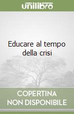 Educare al tempo della crisi libro