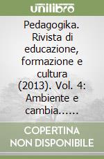 Pedagogika. Rivista di educazione, formazione e cultura (2013). Vol. 4: Ambiente e cambia... menti (Ottobre-Novembre-Dicembre) libro