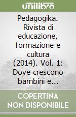 Pedagogika. Rivista di educazione, formazione e cultura (2014). Vol. 1: Dove crescono bambini e bambine (Gennaio-Febbraio-Marzo) libro