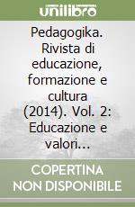 Pedagogika. Rivista di educazione, formazione e cultura (2014). Vol. 2: Educazione e valori (Aprile-Maggio-Giugno) libro