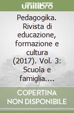 Pedagogika. Rivista di educazione, formazione e cultura (2017). Vol. 3: Scuola e famiglia. Un'alleanza possibile? libro