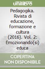 Pedagogika. Rivista di educazione, formazione e cultura (2016). Vol. 2: Emozionando(si) educa libro