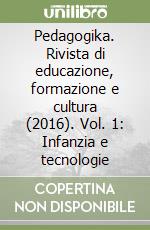 Pedagogika. Rivista di educazione, formazione e cultura (2016). Vol. 1: Infanzia e tecnologie libro