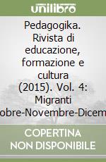 Pedagogika. Rivista di educazione, formazione e cultura (2015). Vol. 4: Migranti (Ottobre-Novembre-Dicembre) libro