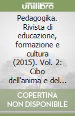 Pedagogika. Rivista di educazione, formazione e cultura (2015). Vol. 2: Cibo dell'anima e del corpo (Aprile-Maggio-Giugno) libro