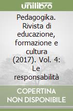 Pedagogika. Rivista di educazione, formazione e cultura (2017). Vol. 4: Le responsabilità libro