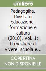 Pedagogika. Rivista di educazione, formazione e cultura (2018). Vol. 1: Il mestiere di vivere: scuola e lavoro libro