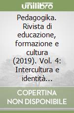 Pedagogika. Rivista di educazione, formazione e cultura (2019). Vol. 4: Intercultura e identità culturali libro