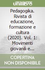 Pedagogika. Rivista di educazione, formazione e cultura (2020). Vol. 1: Movimenti giovanili e implicazioni pedagogiche libro