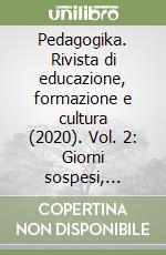 Pedagogika. Rivista di educazione, formazione e cultura (2020). Vol. 2: Giorni sospesi, cronache del coronavirus libro