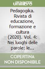 Pedagogika. Rivista di educazione, formazione e cultura (2020). Vol. 4: Nei luoghi delle parole: le consulenze psicologiche e pedagogiche libro