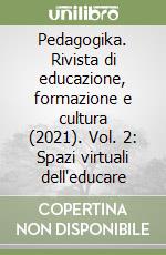 Pedagogika. Rivista di educazione, formazione e cultura (2021). Vol. 2: Spazi virtuali dell'educare libro