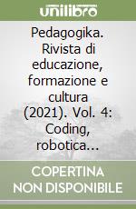 Pedagogika. Rivista di educazione, formazione e cultura (2021). Vol. 4: Coding, robotica educativa e I.A. Per i cittadini attivi di domani libro