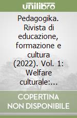 Pedagogika. Rivista di educazione, formazione e cultura (2022). Vol. 1: Welfare culturale: cultura e benessere sociale libro