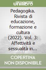 Pedagogika. Rivista di educazione, formazione e cultura (2022). Vol. 3: Affettività e sessualità in adolescenza libro