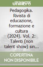 Pedagogika. Rivista di educazione, formazione e cultura (2024). Vol. 2: Talenti (non talent show) sin dall'infanzia libro