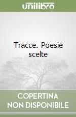 Tracce. Poesie scelte libro