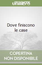 Dove finiscono le case