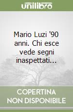 Mario Luzi '90 anni. Chi esce vede segni inaspettati... libro