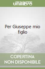 Per Giuseppe mio figlio libro