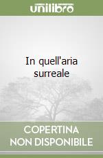 In quell'aria surreale libro