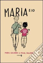 Maria e io