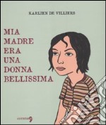 Mia madre era una donna bellissima libro