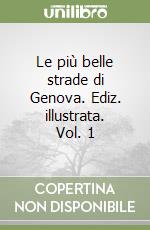 Le più belle strade di Genova. Ediz. illustrata. Vol. 1 libro