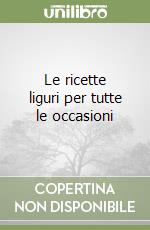 Le ricette liguri per tutte le occasioni