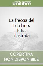 La freccia del Turchino. Ediz. illustrata