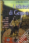 I misteri di Genova. Guida alla città leggendaria insolita galante truculenta libro