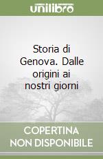 Storia di Genova. Dalle origini ai nostri giorni libro