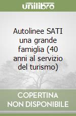 Autolinee SATI una grande famiglia (40 anni al servizio del turismo)