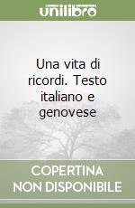 Una vita di ricordi. Testo italiano e genovese libro