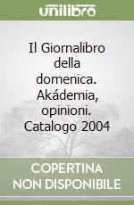 Il Giornalibro della domenica. Akádemia, opinioni. Catalogo 2004