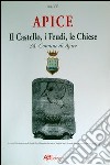 Apice (Benevento). Il castello, i feudi, le chiese. Dal 1090 al 1700 libro