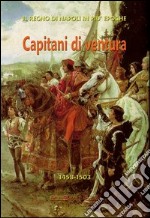 Capitani di ventura. Consalvo di Cordova e la disfida di Barletta (Bayard, Borgia ed altri) libro