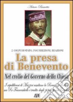 La presa di Benevento nel crollo del governo della Chiesa. I repubblicani di Mazzini assaltano la Rocca dei Rettori, ma re Franceschiello è tradito dagli zii passati