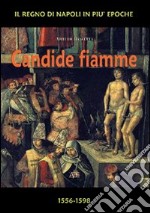 Candide fiamme 1556-1598. Dal viceré La Cueva al viceré Guzman d'Olivares libro