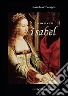 Isabell. Isabella di Castiglia. (Affresco storico sul 1400 in Spagna e Napoli) libro