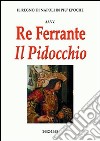 Re Ferrante il Pidocchio (1442-1465). Il regno di Napoli (la rotta di Sarno) libro di Bascetta A. (cur.) Fiore L. (cur.)
