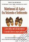 Matrimoni di Apice fra Seicento e Settecento (dai notai Onofrio e Giacomo Pappone. Con i documenti ad uso esclusivo dell'ex terra beneventana della città badiale... libro