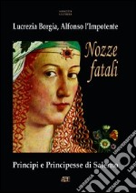 Nozze fatali. Lucrezia Borgia, Alfonso l'impotente libro